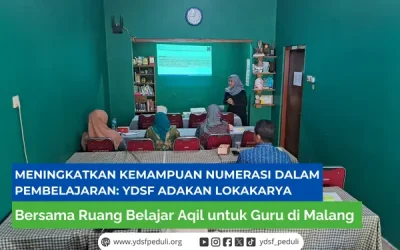 Meningkatkan Kemampuan Numerasi dalam Pembelajaran: YDSF Adakan Lokakarya Bersama Ruang Belajar Aqil untuk Guru di Malang